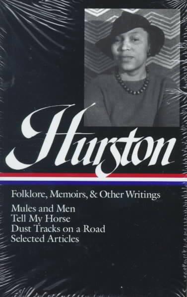 Folklore, Memoirs, and Other Writings: Mules and Men, Tell My Horse, Dust Tracks on a Road, Selected Articles (Library of America)