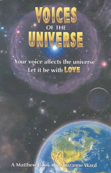 Voices of the Universe: Your Voice Affects the Universe Let It Be With Love