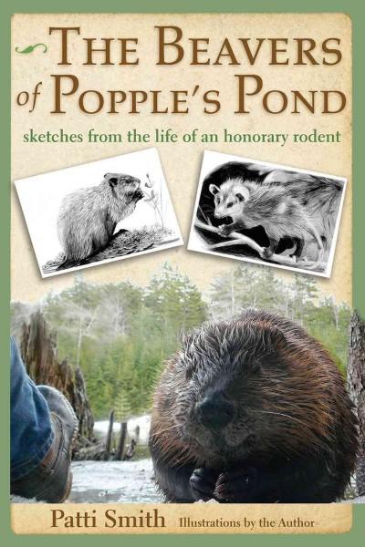 The Beavers of Popple's Pond: Sketches from the Life of an Honorary Rodent