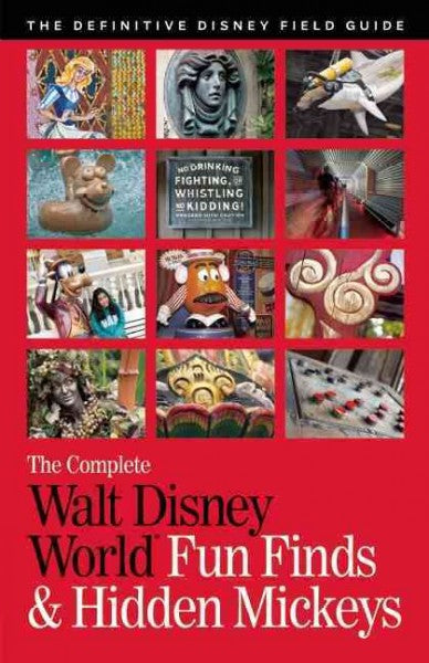 Walt Disney World Fun Finds and Hidden Mickeys: The Definitive Guide to Disney's Dazzling Details, Secret Stories, and Mischievious Mouse Heads (Complete Walt Disney World)
