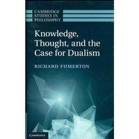 Knowledge, Thought, and the Case for Dualism (Cambridge Studies in Philosophy) | ADLE International