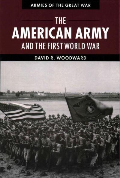 The American Army and the First World War (Armies of the Great War)