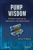 Pump Wisdom: Problem Solving for Operators and Specialists: Pump Wisdom
