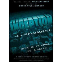 Inception and Philosophy: Because It's Never Just a Dream (Blackwell Philosophy and Pop Culture)