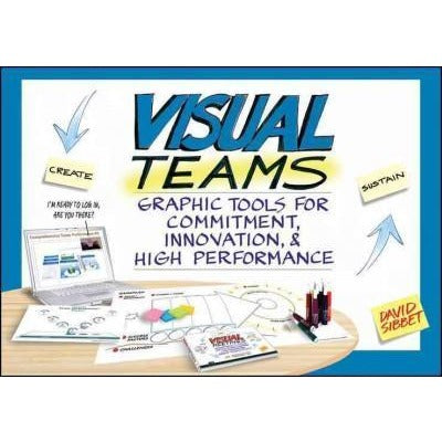 Visual Teams: Graphic Tools for Commitment, Innovation, & High Performance