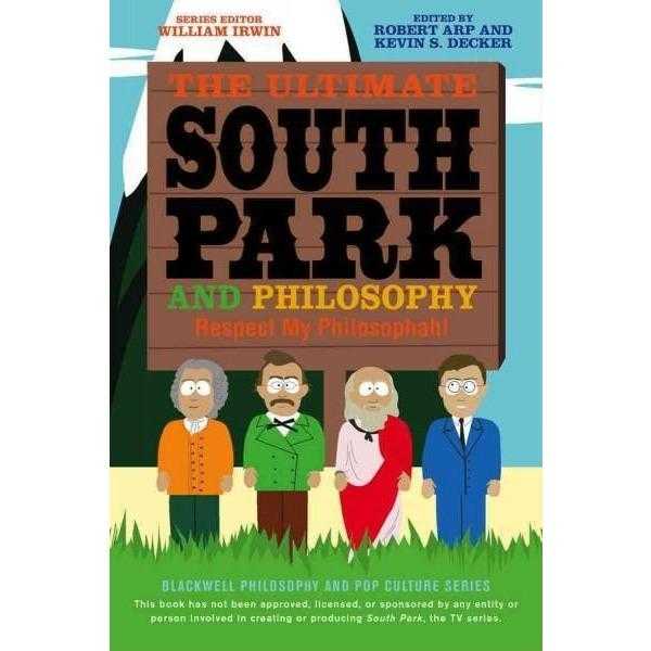 The Ultimate South Park and Philosophy: Respect My Philosophah! (Blackwell Philosophy and Pop Culture) | ADLE International