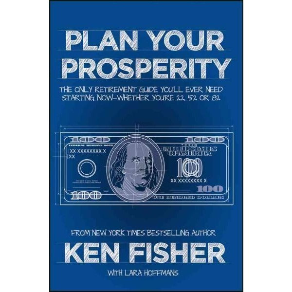 Plan Your Prosperity: The Only Retirement Guide You'll Ever Need, Starting Now--Whether You're 22, 52 or 82 (Fisher Investments)