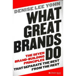 What Great Brands Do: The Seven Brand-Building Principles That Separate the Best from the Rest