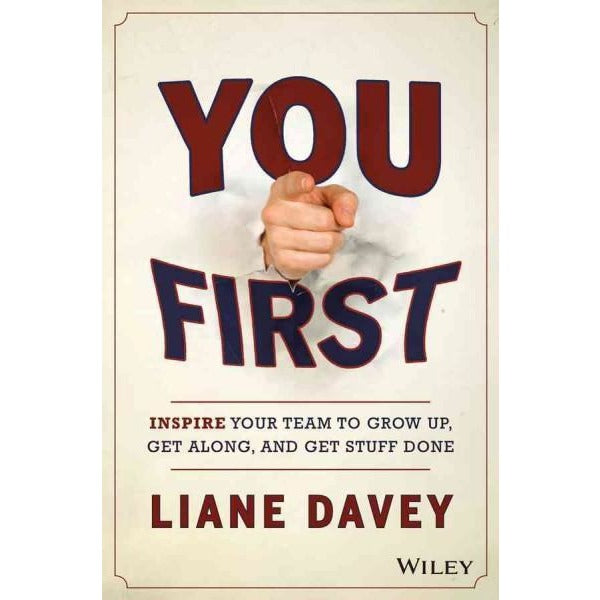 You First: Inspire Your Team to Grow Up, Get Along, and Get Stuff Done