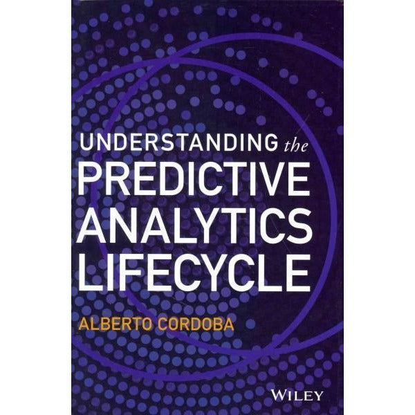 Understanding the Predictive Analytics Life Cycle (Wiley & SAS Business)