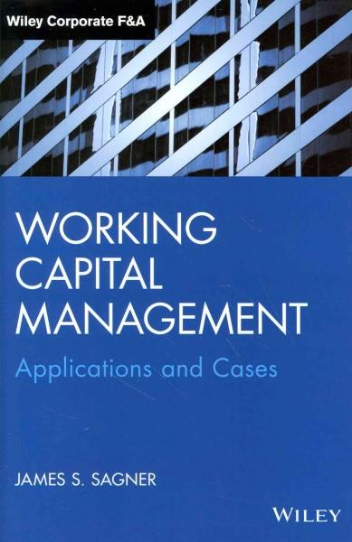 Working Capital Management: Applications and Case Studies (Wiley Corporate F&A)