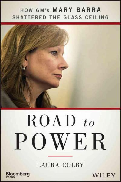 Road to Power: How GM's Mary Barra Shattered the Glass Ceiling: Road to Power: How Gm's Mary Barra Shattered the Glass Ceiling (Bloomberg)