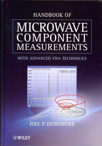 Handbook of Microwave Component Measurements: With Advanced VNA Techniques: Handbook of Microwave Component Measurements