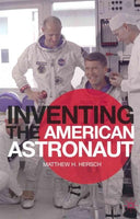 Inventing the American Astronaut (Palgrave Studies in the History of Science and Technology)