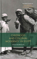 Childhood and Colonial Modernity in Egypt (Palgrave Studies in the History of Childhood)
