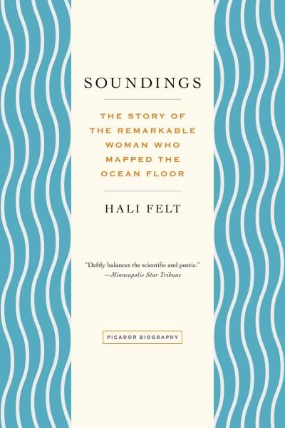 Soundings: The Story of the Remarkable Woman Who Mapped the Ocean Floor