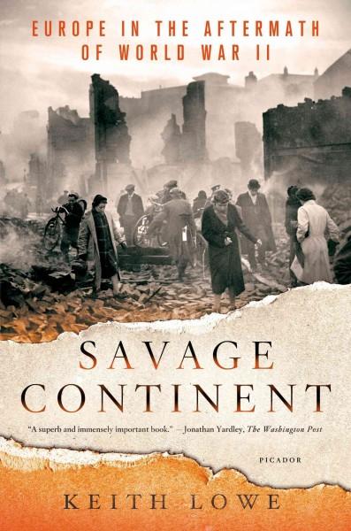 Savage Continent: Europe in the Aftermath of World War II