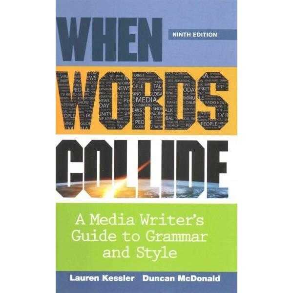 When Words Collide: A Media Writer's Guide to Grammar and Style: When Words Collide