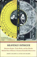 Heavenly Intrigue: Johannes Kepler, Tycho Brahe, And The Murder Behind One Of History's Greatestscientific Discoveries