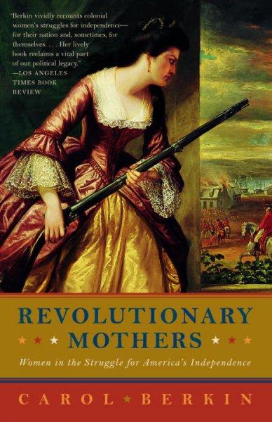 Revolutionary Mothers: Women in the Struggle for America's Independence (Vintage)