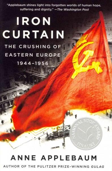 Iron Curtain: The Crushing of Eastern Europe 1944-1956