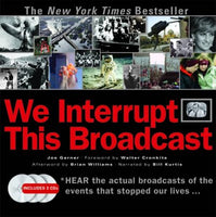 We Interrupt This Broadcast: The Events That Stopped Our Lives...from the Hindenburg Explosion to the Virginia Tech Shooting