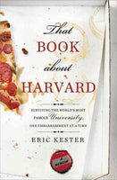 That Book About Harvard: Surviving the World's Most Famous University, One Embarrassment at a Time