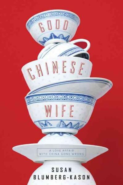 Good Chinese Wife: A Love Affair With China Gone Wrong