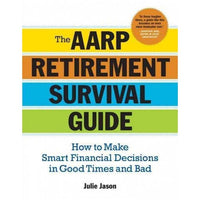 The AARP Retirement Survival Guide: How to Make Smart Financial Decisions in Good Times and Bad (AARP)