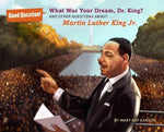 What Was Your Dream, Dr. King?: And Other Questions About Martin Luther King, Jr. (Good Question!)