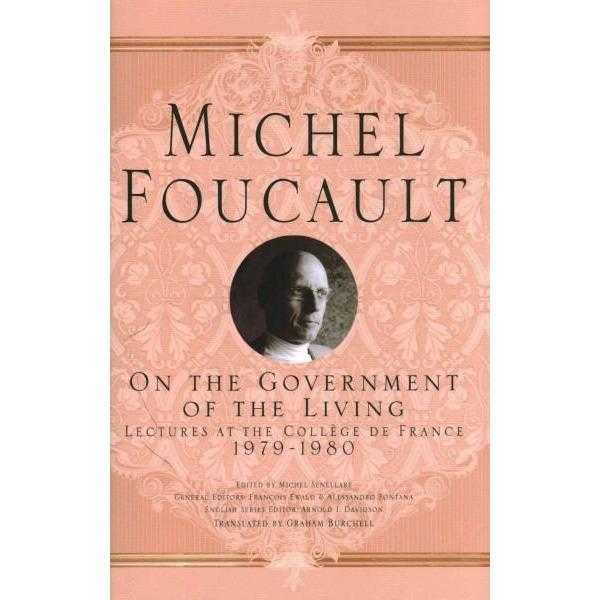 On the Government of the Living: Lectures at the College De France, 1979-1980 (Michel Foucault: Lectures at the College De France) | ADLE International