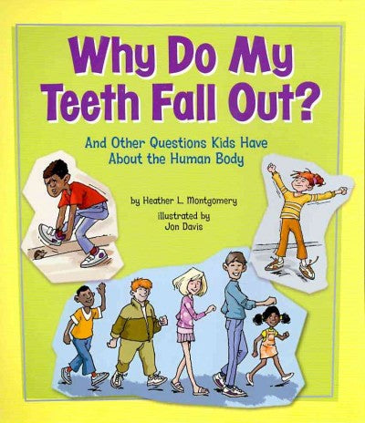 Why Do My Teeth Fall Out?: And Other Questions Kids Have About the Human Body (Kids' Questions)