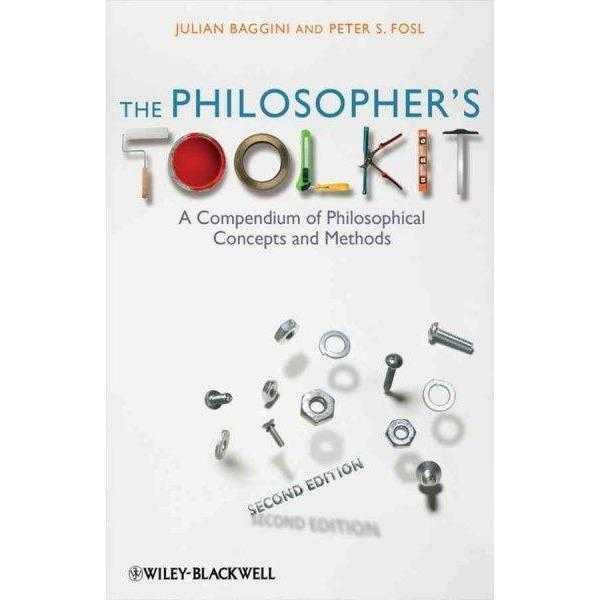 The Philosopher's Toolkit: A Compendium of Philosophical Concepts and Methods (Wiley Desktop Editions)