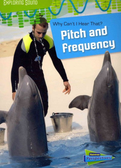 Why Can't I Hear That?: Pitch and Frequency (Raintree Perspectives)