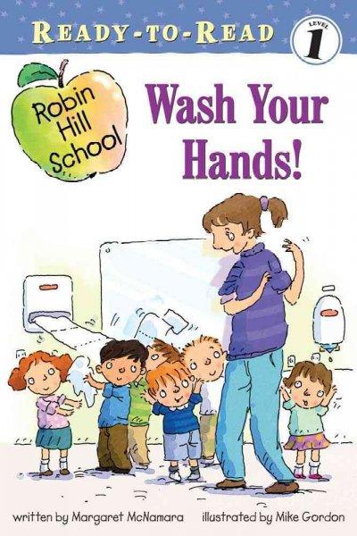 Wash Your Hands! (Robin Hill School Ready-to-Read)