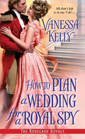 How to Plan a Wedding for a Royal Spy (The Renegade Royals)