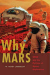 Why Mars: NASA and the Politics of Space Exploration (New Series in NASA History)