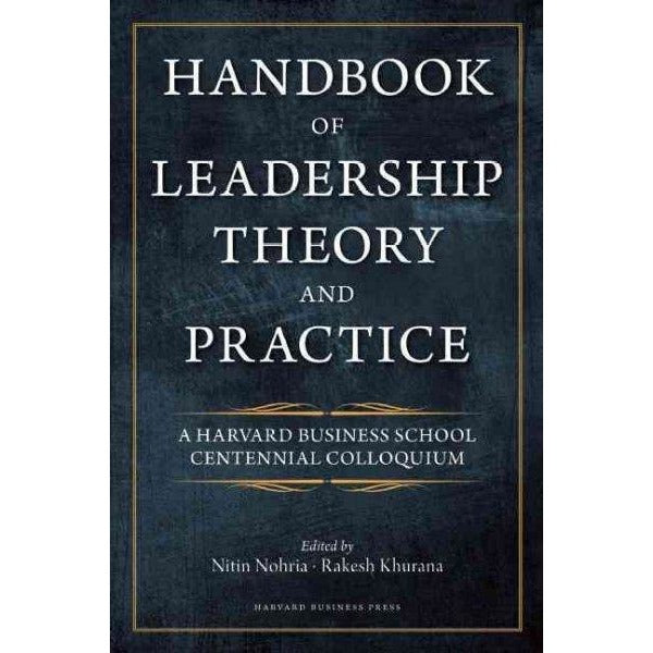 Handbook of Leadership Theory and Practice: An Hbs Centennial Colloquium on Advancing Leadership