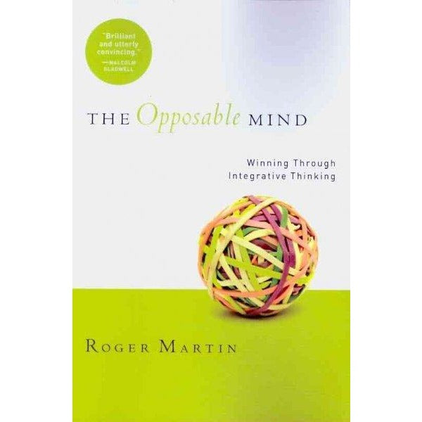 The Opposable Mind: Winning Through Integrative Thinking