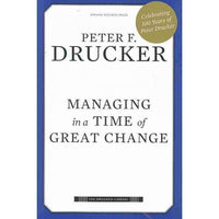 Managing in a Time of Great Change (The Drucker Library)