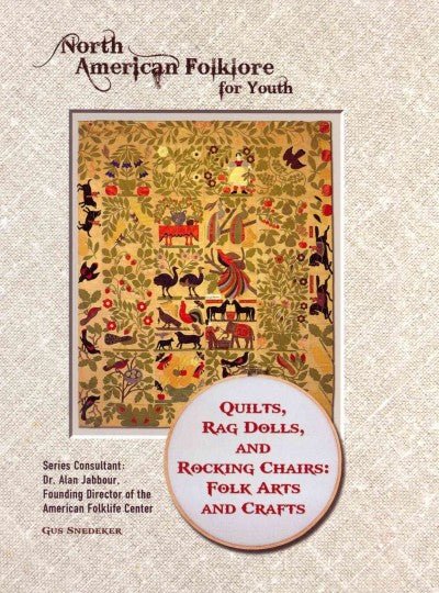 Quilts, Rag Dolls, and Rocking Chairs: Folk Arts and Crafts (North American Folklore for Youth)