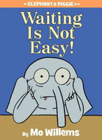 Waiting Is Not Easy! (Elephant and Piggie)