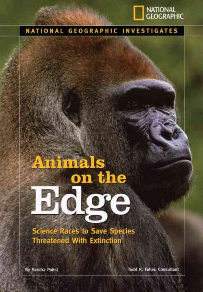Animals on the Edge: Science Races to Save Species Threatened With Extinction (National Geographic Investigates)