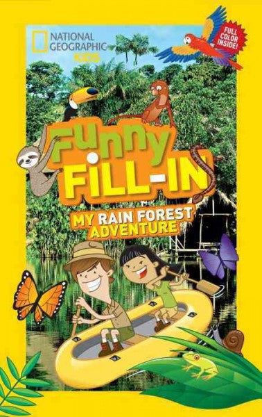 My Rain Forest Adventure (National Geographic Kids: Funny Fill-in): My Rain Forest Adventure (National Geographic Kids Funny Fill-in)
