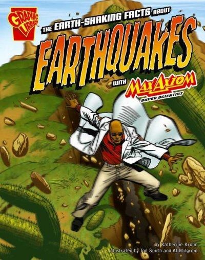The Earth-Shaking Facts about Earthquakes with Max Axiom, Super Scientist (Graphic Library, Graphic Science)