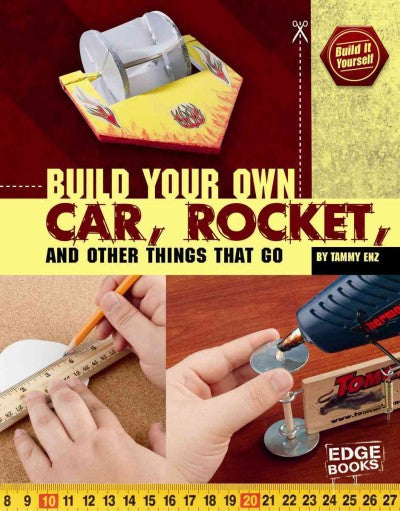 Build Your Own Car, Rocket, and Other Things That Go (Edge Books)