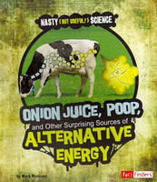 Onion Juice, Poop, and Other Surprising Sources of Alternative Energy (Fact Finder - Nasty (But Useful!) Science)