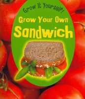 Grow Your Own Sandwich (Heinemann First Library, Level L: Grow It Yourself!): Grow Your Own Sandwich