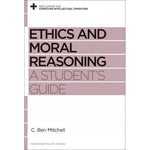 Ethics and Moral Reasoning: A Student's Guide (Reclaiming the Christian Intellectual Tradition)