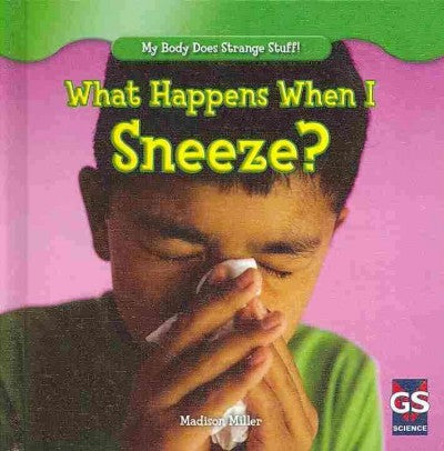 What Happens When I Sneeze? (My Body Does Strange Stuff!)